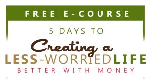 Creating a Less-Worried Life: Better with Money